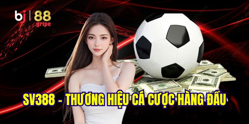 SV388 - Thương hiệu cá cược nên chọn lựa tại thể thao BJ88