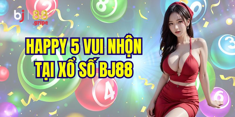 Xổ số BJ88: Web chơi xổ số lô đề 3 miền trực tuyến uy tín 4 Giới thiệu tựa game happy 5 cực cuốn